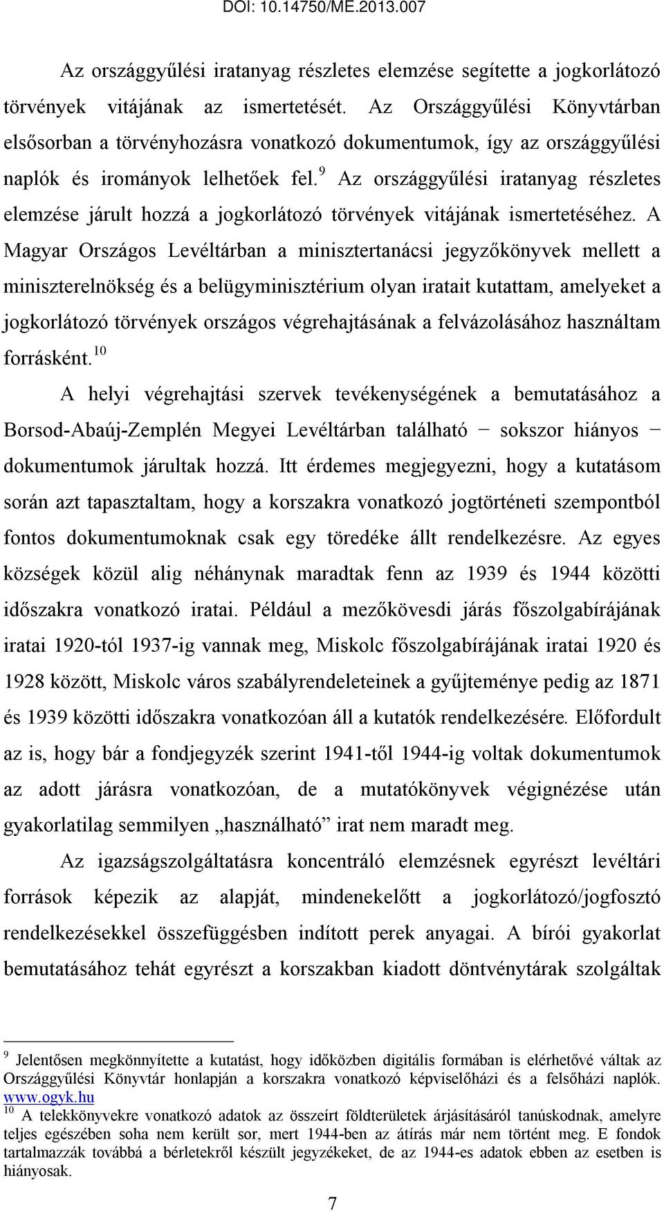 9 Az országgyűlési iratanyag részletes elemzése járult hozzá a jogkorlátozó törvények vitájának ismertetéséhez.
