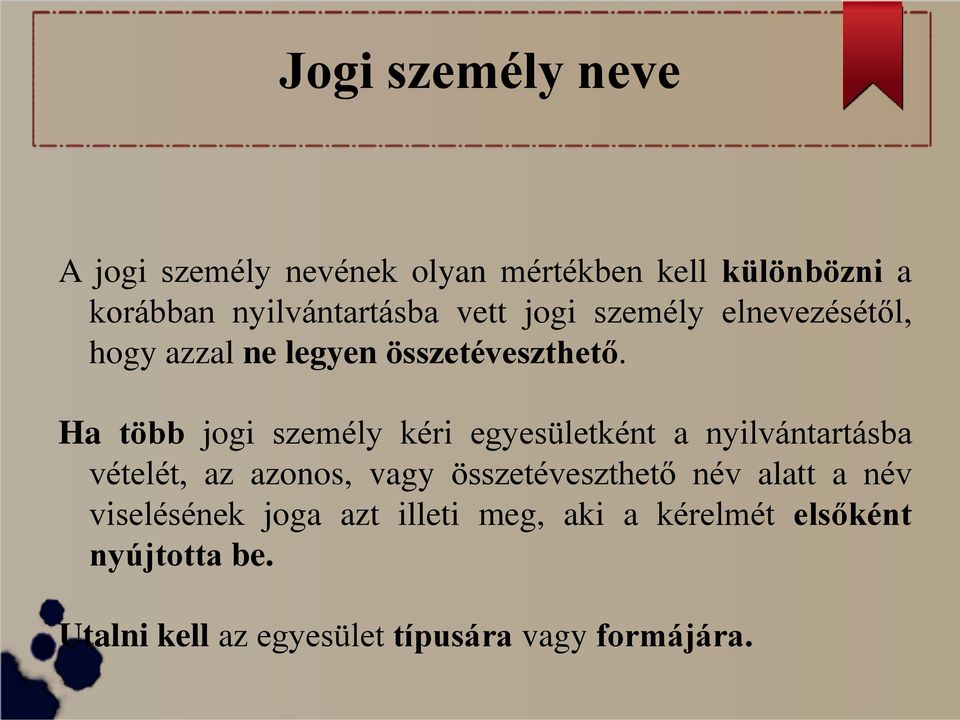 Ha több jogi személy kéri egyesületként a nyilvántartásba vételét, az azonos, vagy összetéveszthető