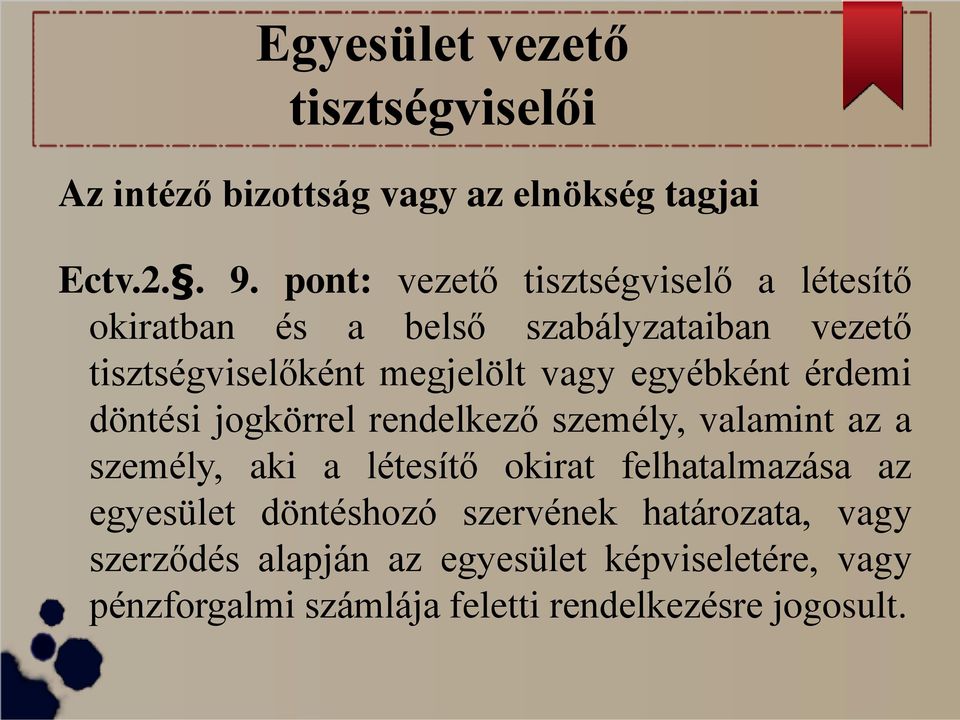 egyébként érdemi döntési jogkörrel rendelkező személy, valamint az a személy, aki a létesítő okirat felhatalmazása az