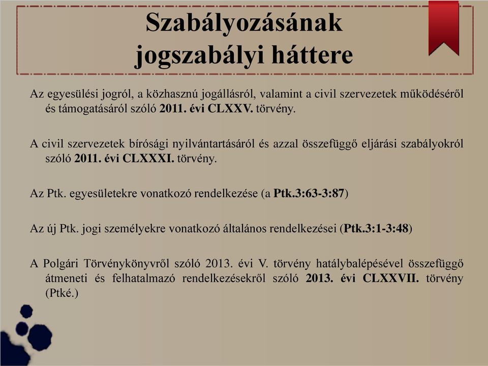 egyesületekre vonatkozó rendelkezése (a Ptk.3:63-3:87) Az új Ptk. jogi személyekre vonatkozó általános rendelkezései (Ptk.