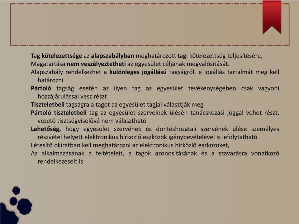 részt Tiszteletbeli tagságra a tagot az egyesület tagjai választják meg Pártoló tiszteletbeli tag az egyesület szerveinek ülésén tanácskozási joggal vehet részt, vezető tisztségviselővé nem