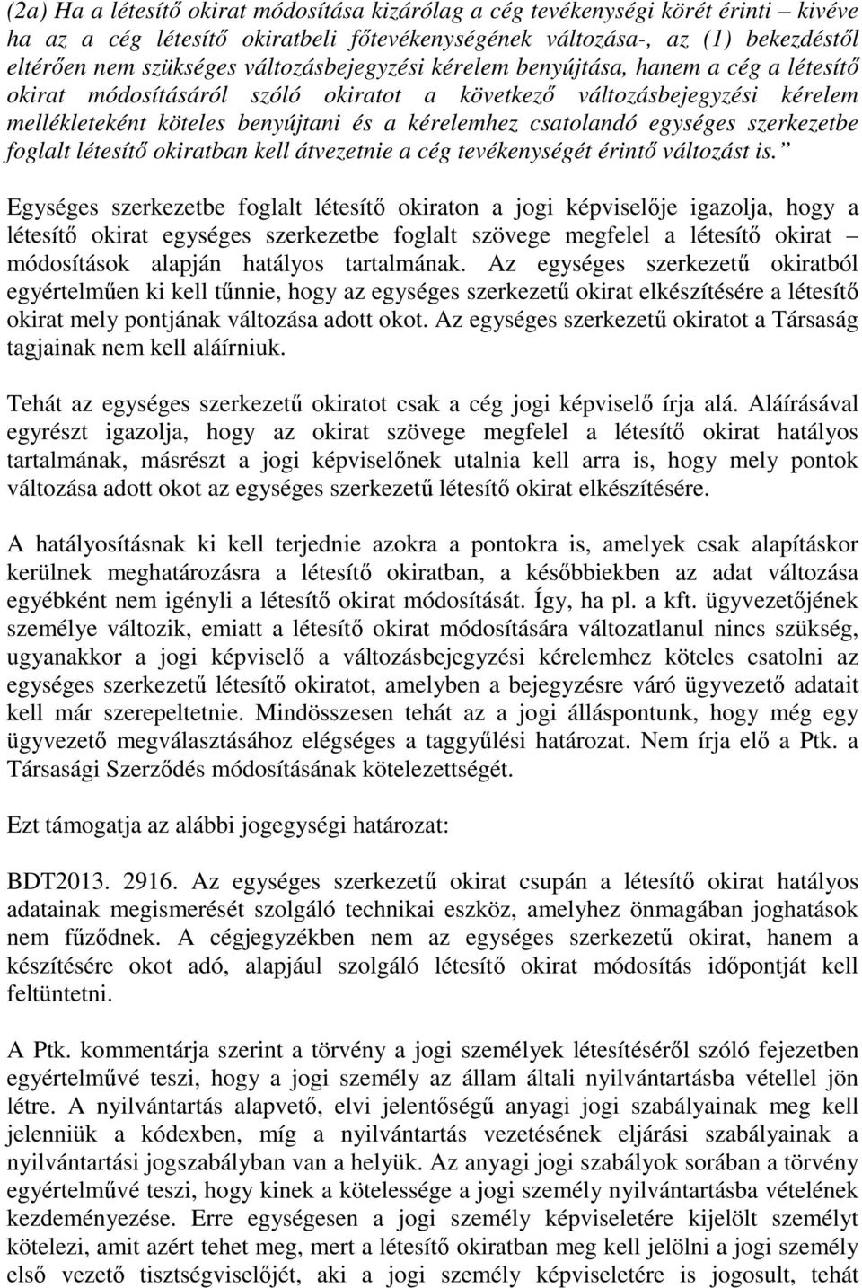 egységes szerkezetbe foglalt létesítő okiratban kell átvezetnie a cég tevékenységét érintő változást is.