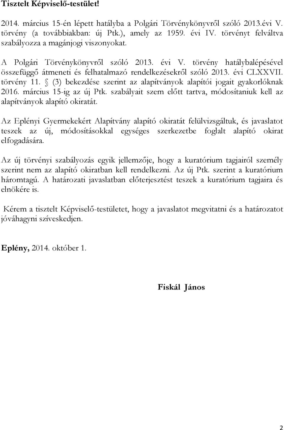 évi CLXXVII. törvény 11. (3) bekezdése szerint az alapítványok alapítói jogait gyakorlóknak 2016. március 15-ig az új Ptk.