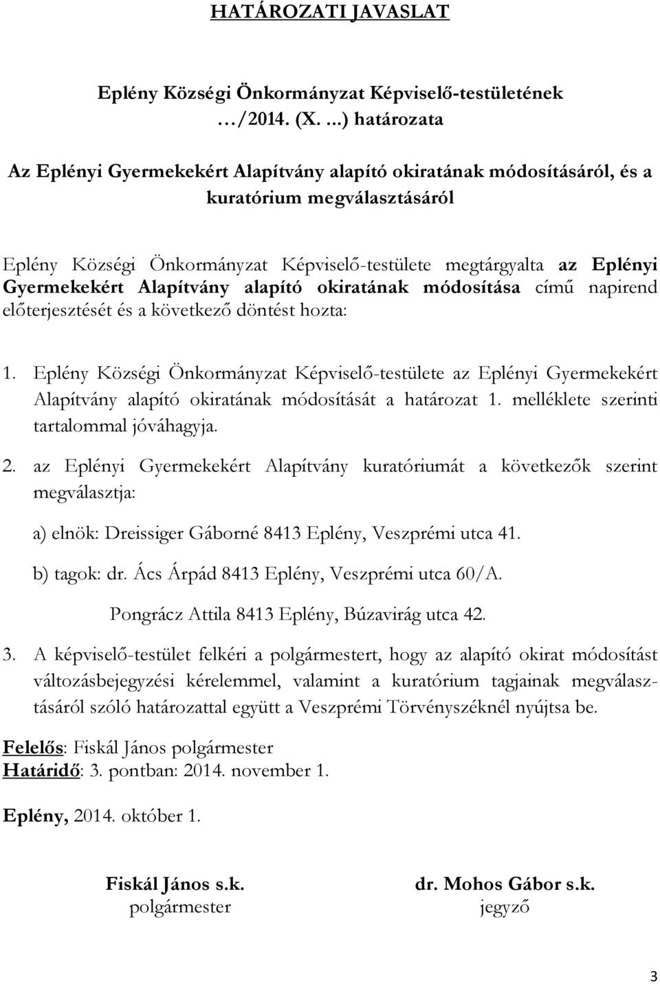 Gyermekekért Alapítvány alapító okiratának módosítása című napirend előterjesztését és a következő döntést hozta: 1.