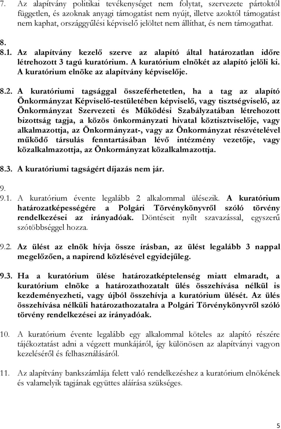 A kuratórium elnöke az alapítvány képviselője. 8.2.