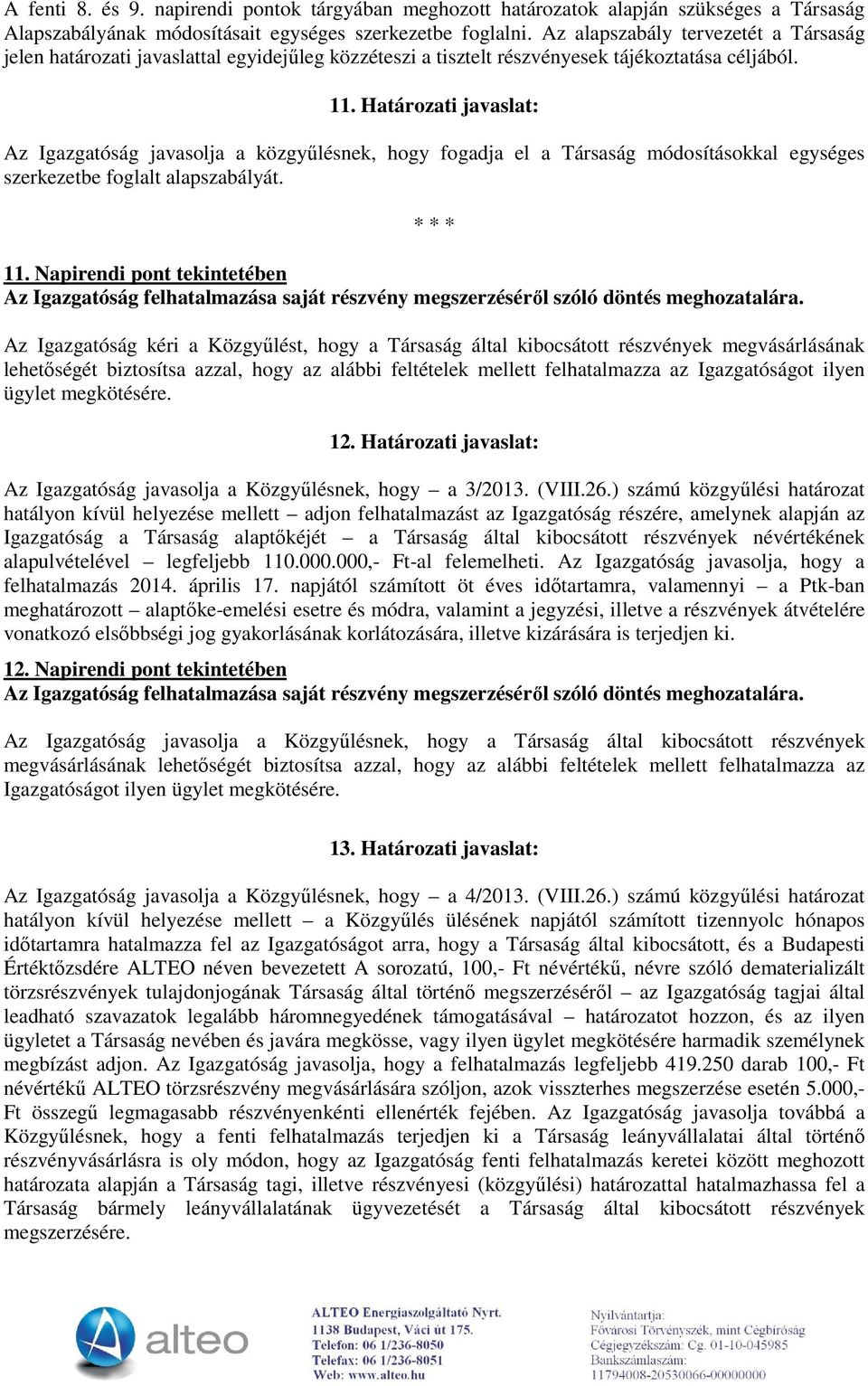 Határozati javaslat: Az Igazgatóság javasolja a közgyűlésnek, hogy fogadja el a Társaság módosításokkal egységes szerkezetbe foglalt alapszabályát. 11.