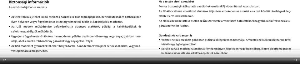 Ügyeljen a figyelmeztető táblákra, ha a modemet például olajfinomítóban vagy vegyi anyag gyárban használja, ahol a munka robbanékony gázokkal vagy anyagokkal folyik.