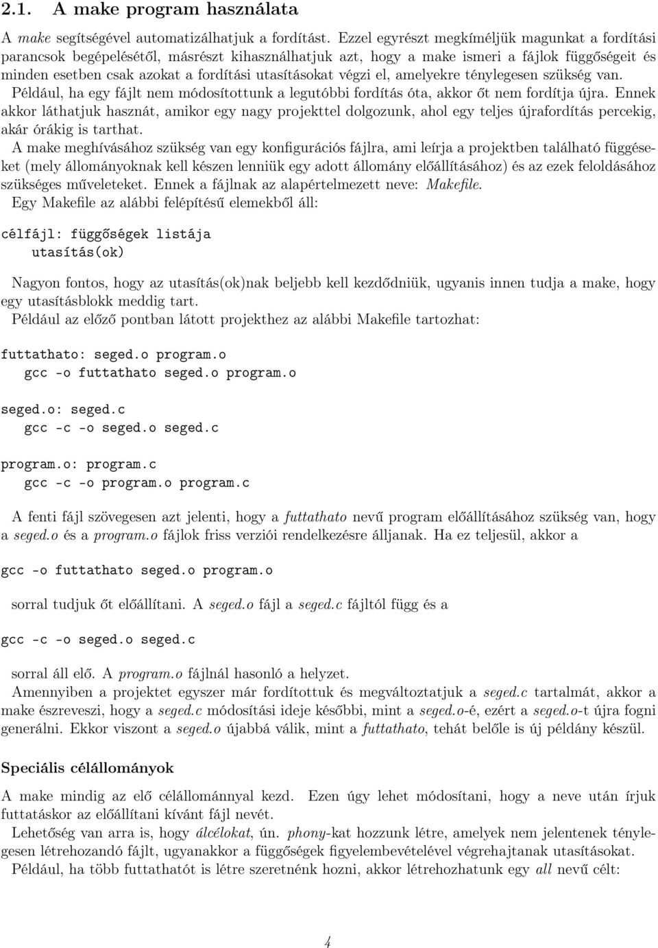 végzi el, amelyekre ténylegesen szükség van. Például, ha egy fájlt nem módosítottunk a legutóbbi fordítás óta, akkor őt nem fordítja újra.