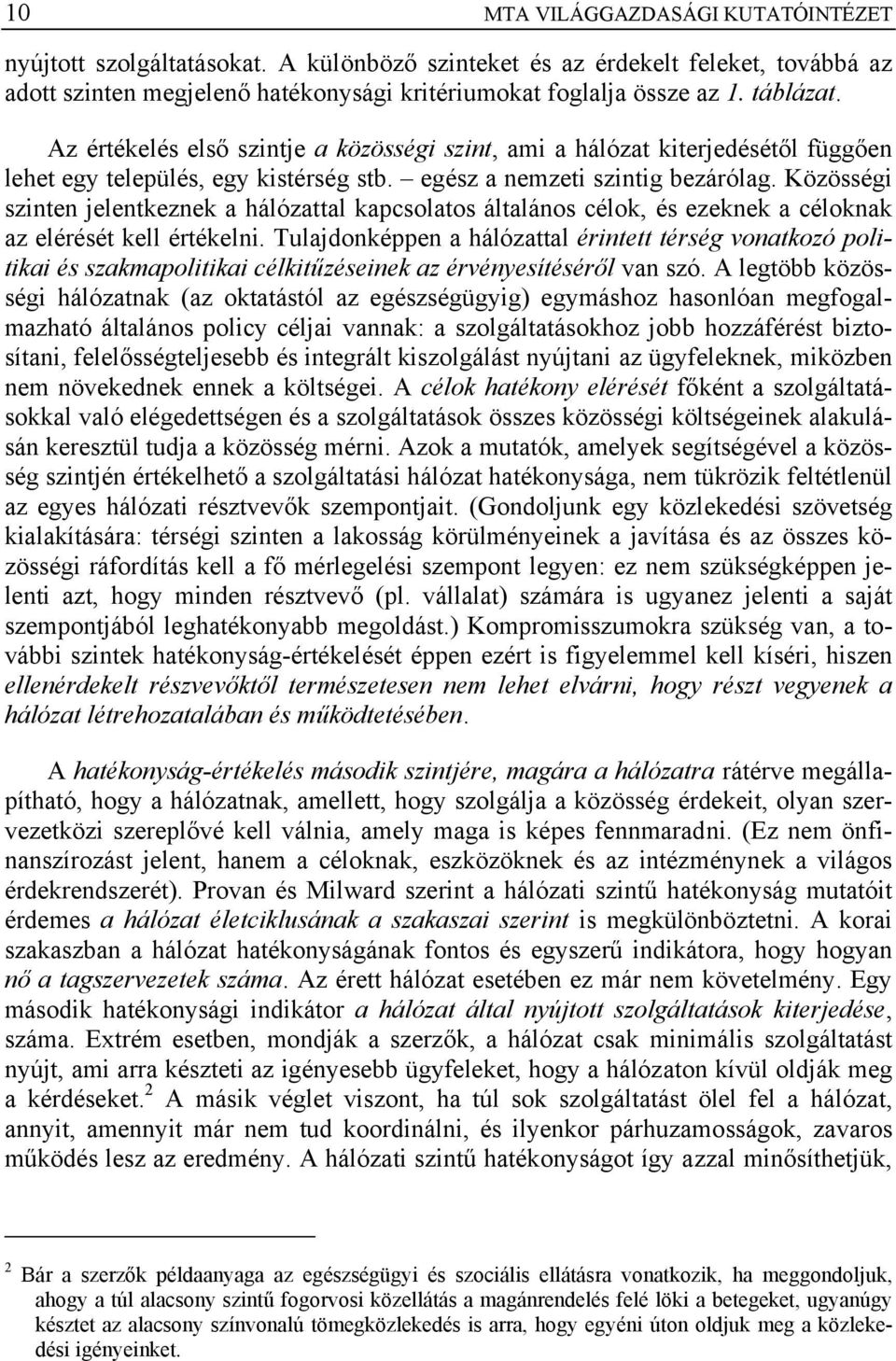 Közösségi szinten jelentkeznek a hálózattal kapcsolatos általános célok, és ezeknek a céloknak az elérését kell értékelni.