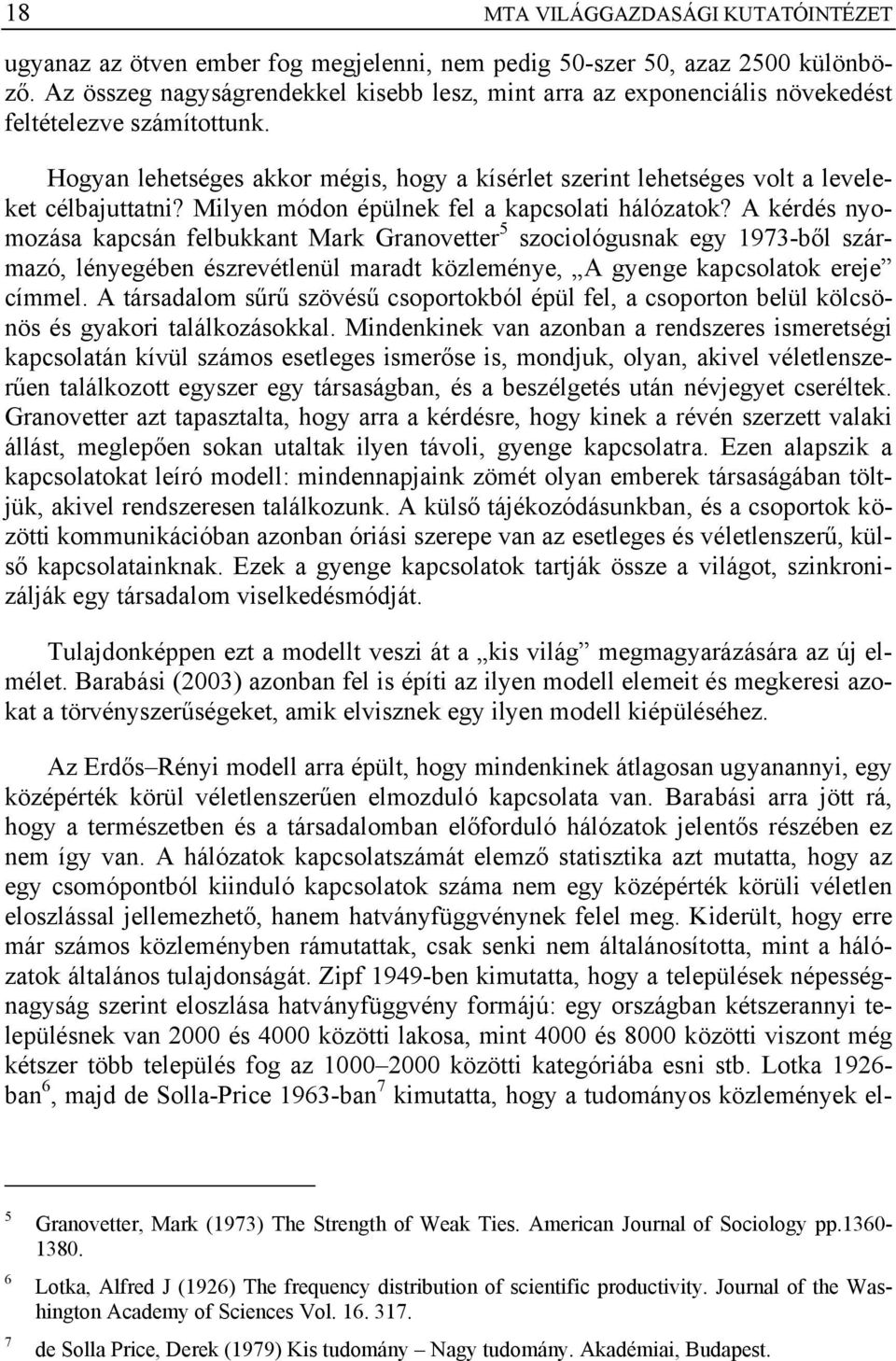 Hogyan lehetséges akkor mégis, hogy a kísérlet szerint lehetséges volt a leveleket célbajuttatni? Milyen módon épülnek fel a kapcsolati hálózatok?