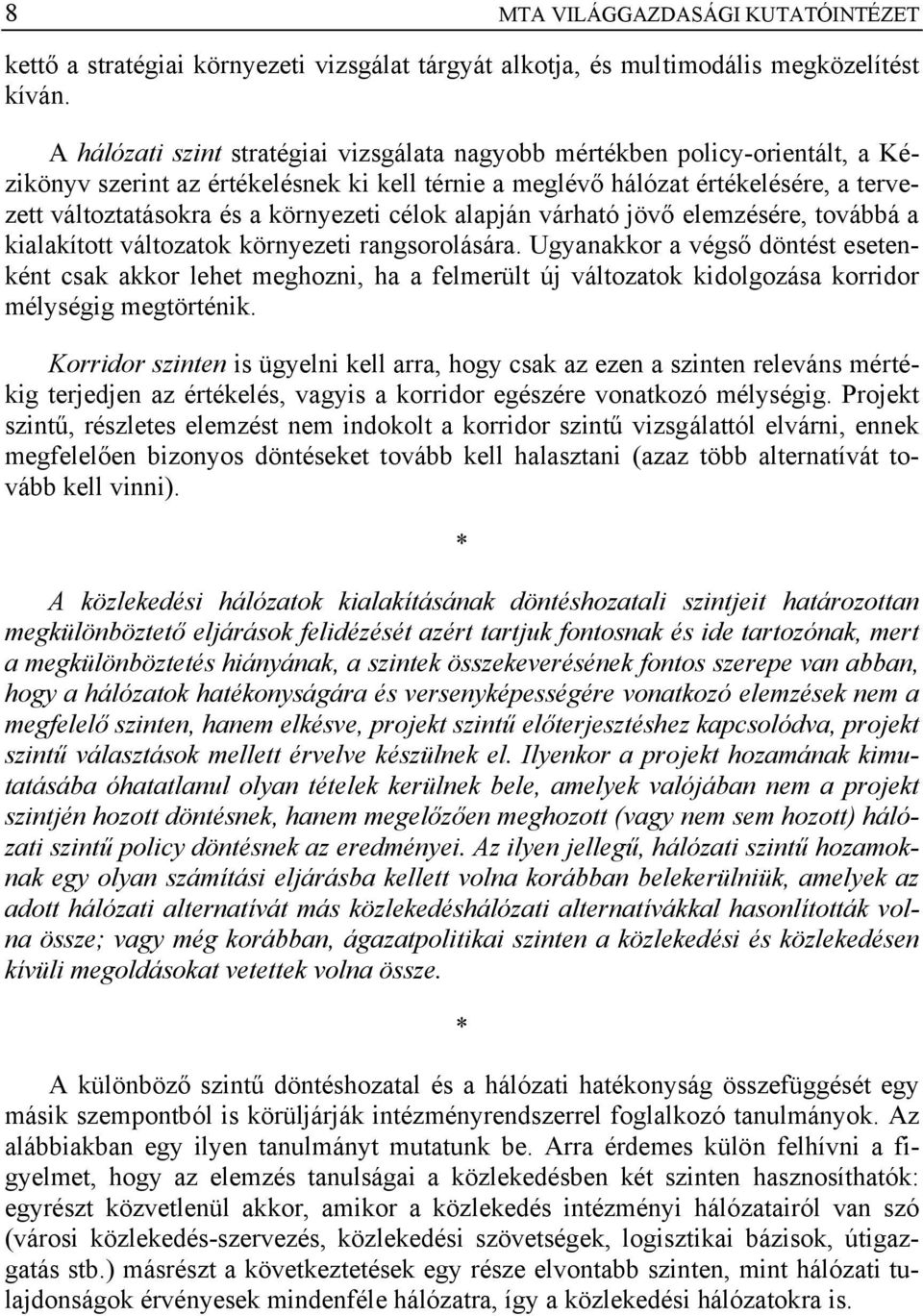 környezeti célok alapján várható jövő elemzésére, továbbá a kialakított változatok környezeti rangsorolására.