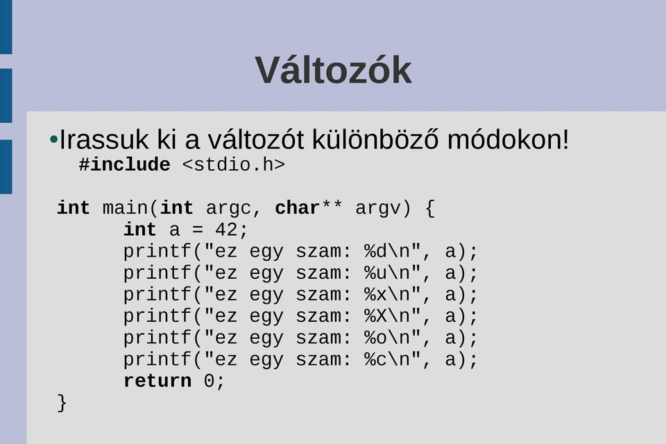 a); printf("ez egy szam: %u\n", a); printf("ez egy szam: %x\n", a); printf("ez