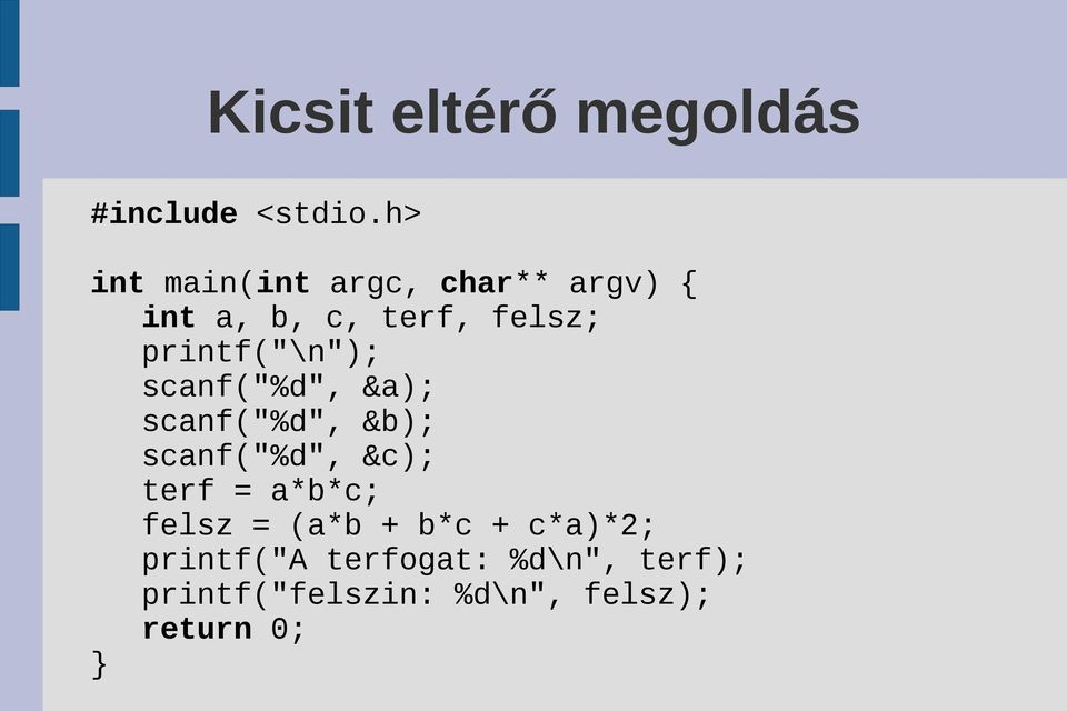 printf("\n"); scanf("%d", &a); scanf("%d", &b); scanf("%d", &c); terf =