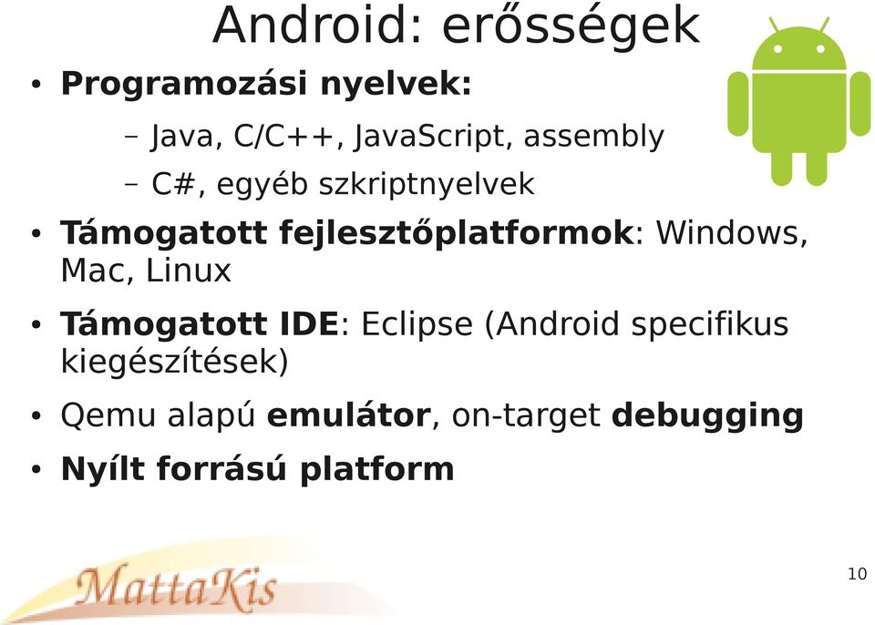 Windows, Mac, Linux Támogatott IDE: Eclipse (Android specifikus