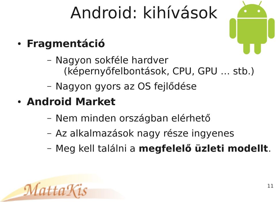 ) Nagyon gyors az OS fejlődése Android Market Nem minden