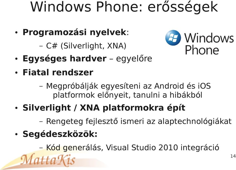 platformok előnyeit, tanulni a hibákból Silverlight / XNA platformokra épít Rengeteg