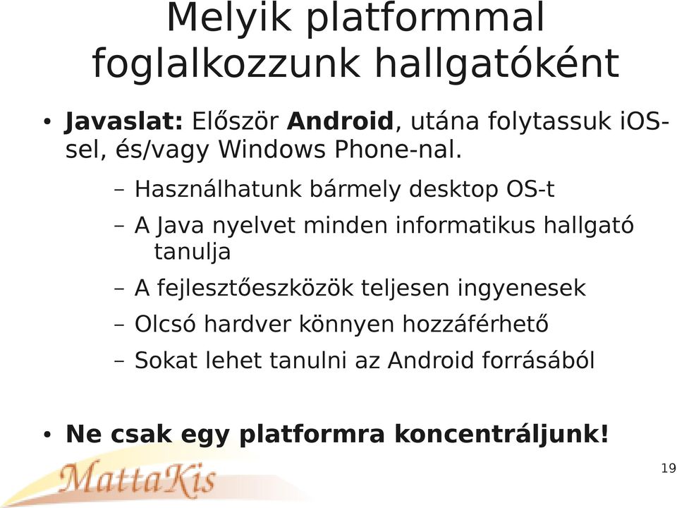 Használhatunk bármely desktop OS-t A Java nyelvet minden informatikus hallgató tanulja A