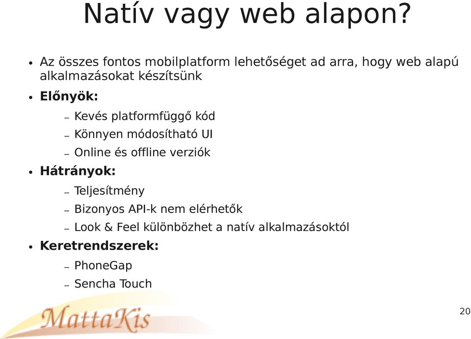 készítsünk Előnyök: Kevés platformfüggő kód Könnyen módosítható UI Online és offline