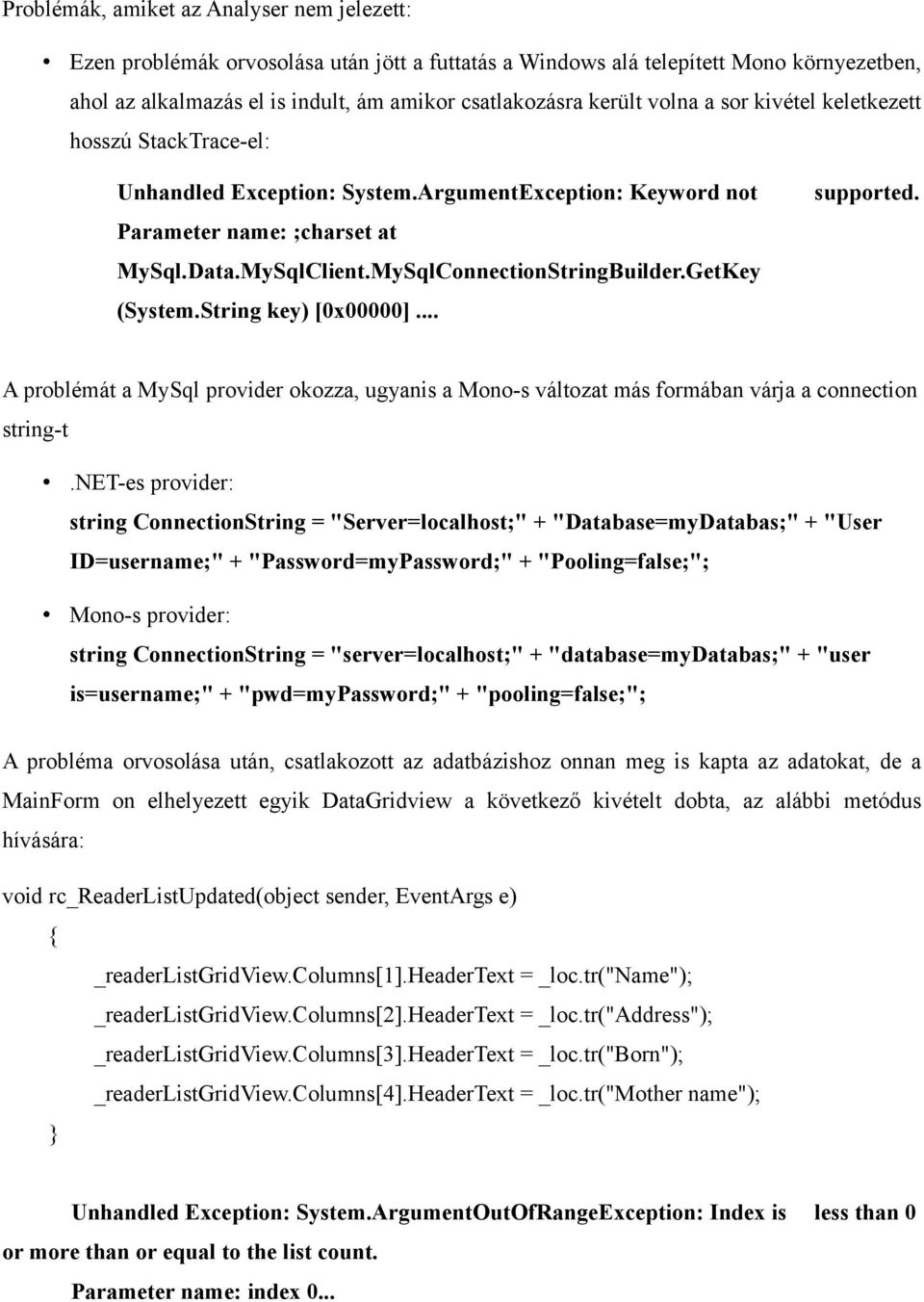 GetKey (System.String key) [0x00000]... supported. A problémát a MySql provider okozza, ugyanis a Mono-s változat más formában várja a connection string-t.