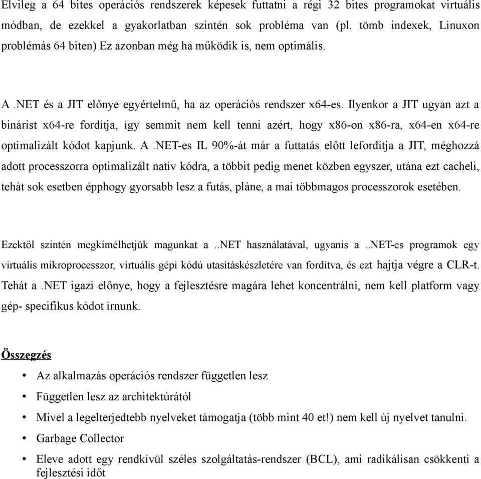 Ilyenkor a JIT ugyan azt a binárist x64-re fordítja, így semmit nem kell tenni azért, hogy x86-on x86-ra, x64-en x64-re optimalizált kódot kapjunk. A.