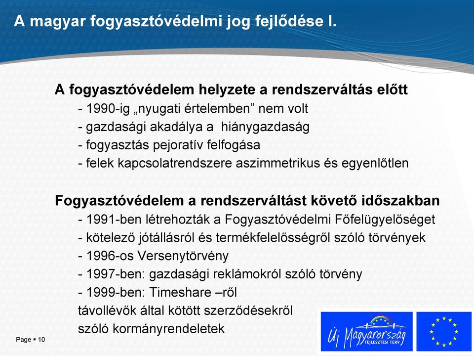 felfogása - felek kapcsolatrendszere aszimmetrikus és egyenlőtlen Page 10 Fogyasztóvédelem a rendszerváltást követő időszakban - 1991-ben létrehozták
