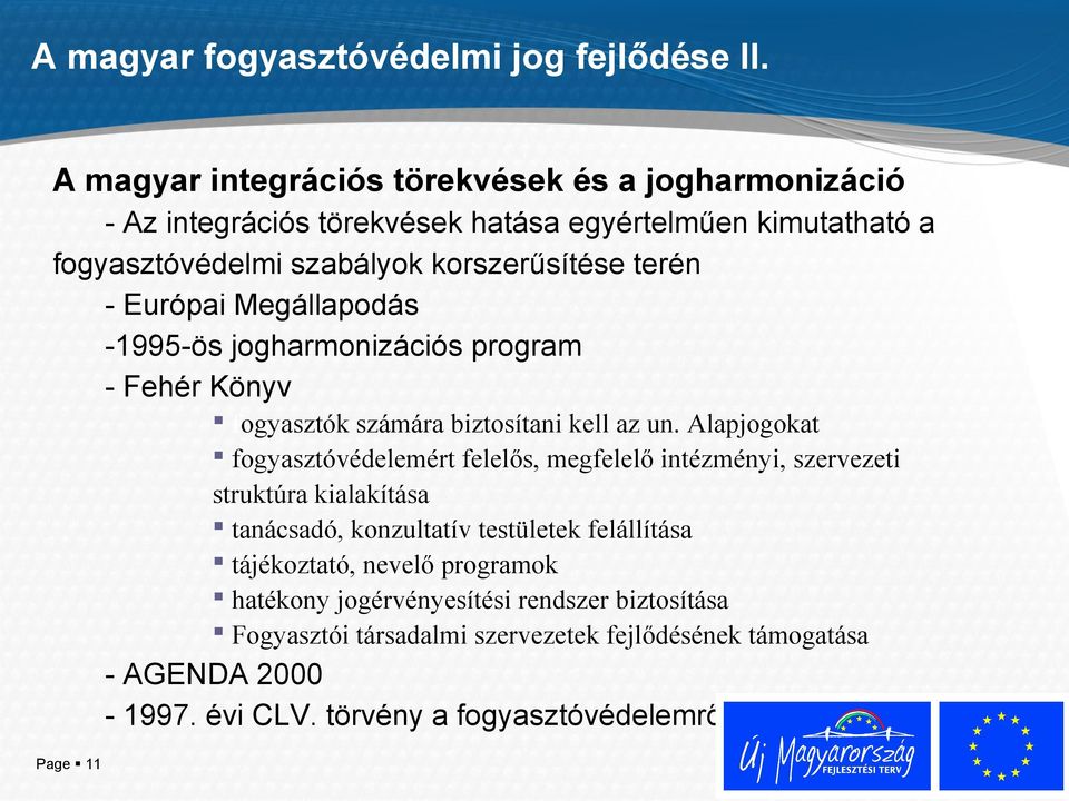 Európai Megállapodás -1995-ös jogharmonizációs program - Fehér Könyv fogyasztók számára biztosítani kell az un.