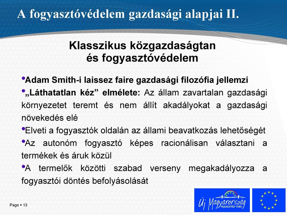 elmélete: Az állam zavartalan gazdasági környezetet teremt és nem állít akadályokat a gazdasági növekedés elé Elveti a
