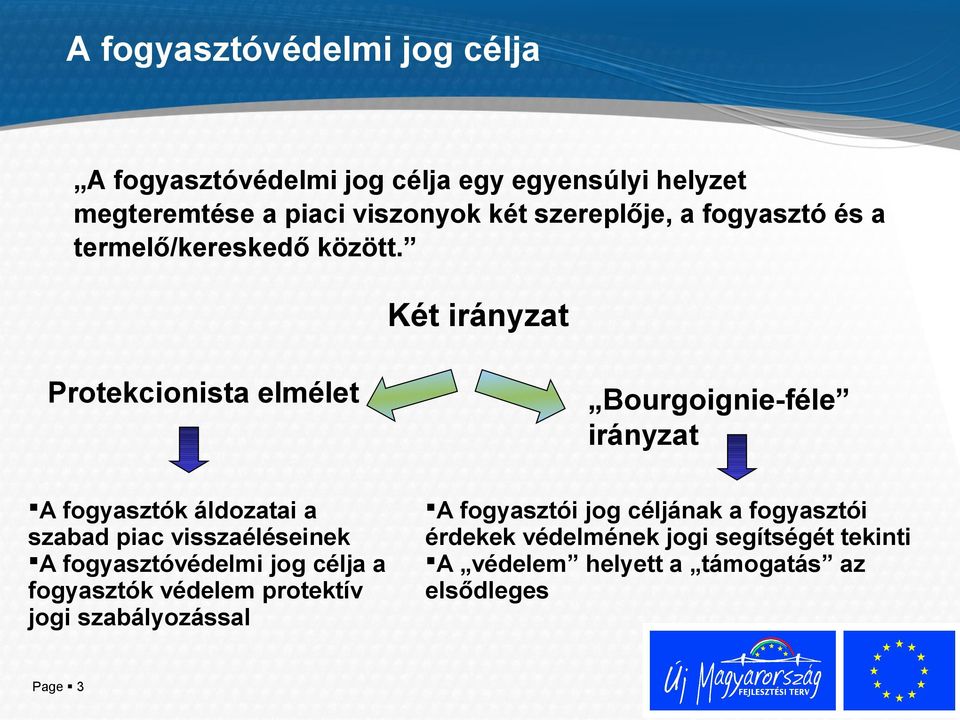 Két irányzat Protekcionista elmélet Bourgoignie-féle irányzat A fogyasztók áldozatai a szabad piac visszaéléseinek A