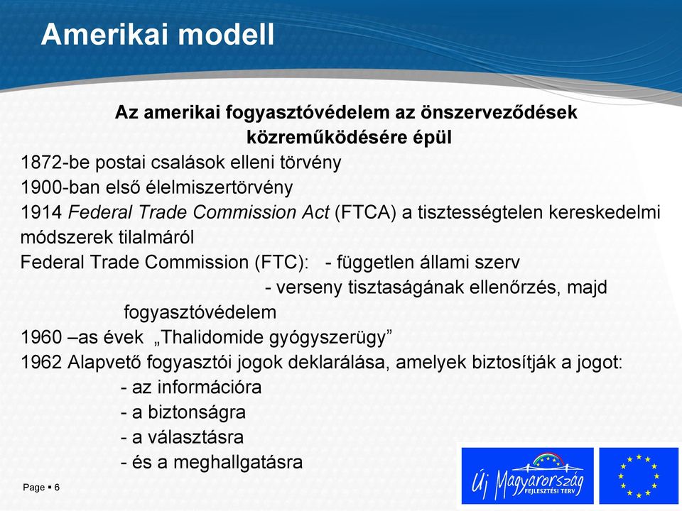 (FTC): - független állami szerv - verseny tisztaságának ellenőrzés, majd fogyasztóvédelem 1960 as évek Thalidomide gyógyszerügy 1962