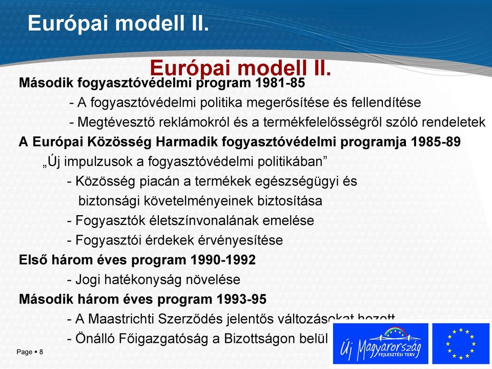 rendeletek A Európai Közösség Harmadik fogyasztóvédelmi programja 1985-89 Új impulzusok a fogyasztóvédelmi politikában - Közösség piacán a termékek egészségügyi és