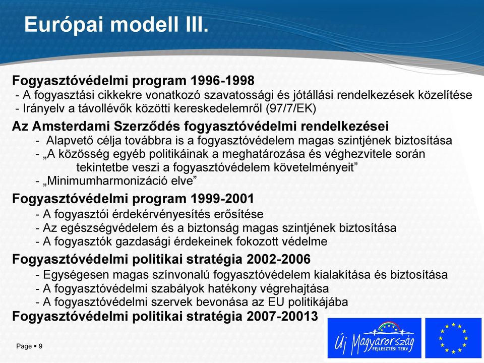 Szerződés fogyasztóvédelmi rendelkezései - Alapvető célja továbbra is a fogyasztóvédelem magas szintjének biztosítása - A közösség egyéb politikáinak a meghatározása és véghezvitele során tekintetbe