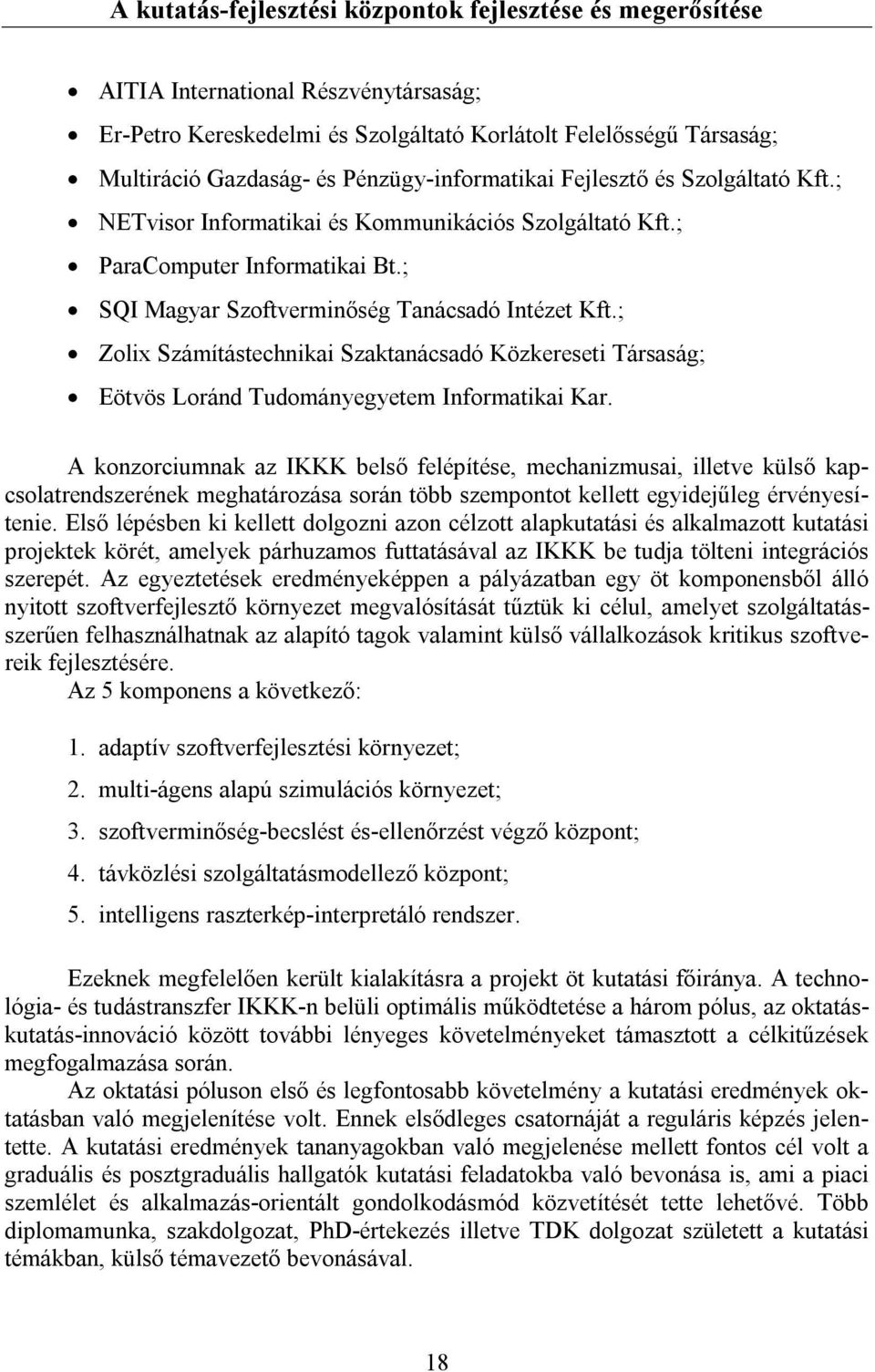 ; Zolix Számítástechnikai Szaktanácsadó Közkereseti Társaság; Eötvös Loránd Tudományegyetem Informatikai Kar.