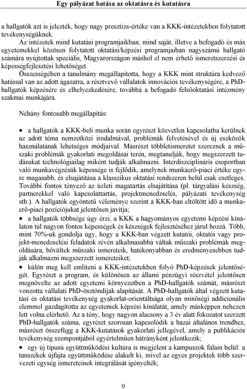 Magyarországon máshol el nem érhető ismeretszerzési és képességfejlesztési lehetőséget.
