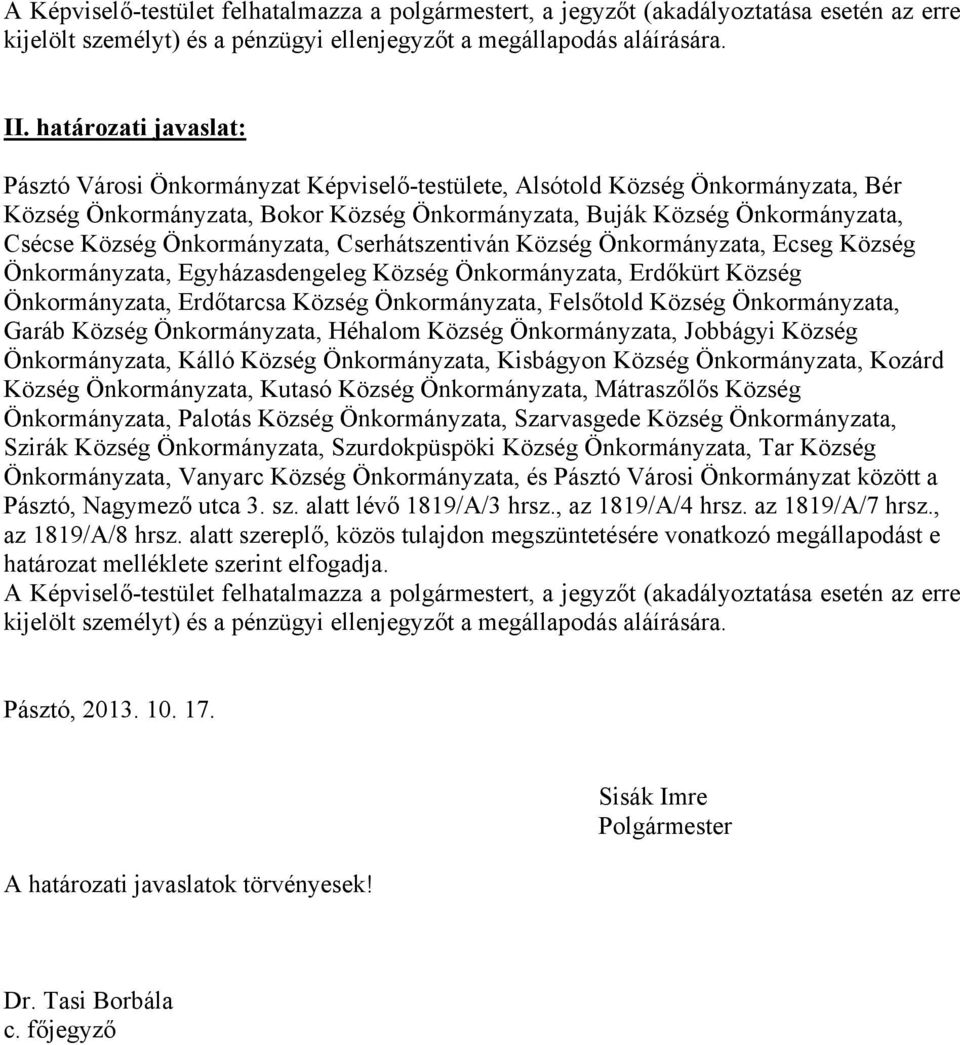 Cserhátszentiván Község Önkormányzata, Ecseg Község Önkormányzata, Egyházasdengeleg Község Önkormányzata, Erdőkürt Község Önkormányzata, Erdőtarcsa Község Önkormányzata, Felsőtold Község