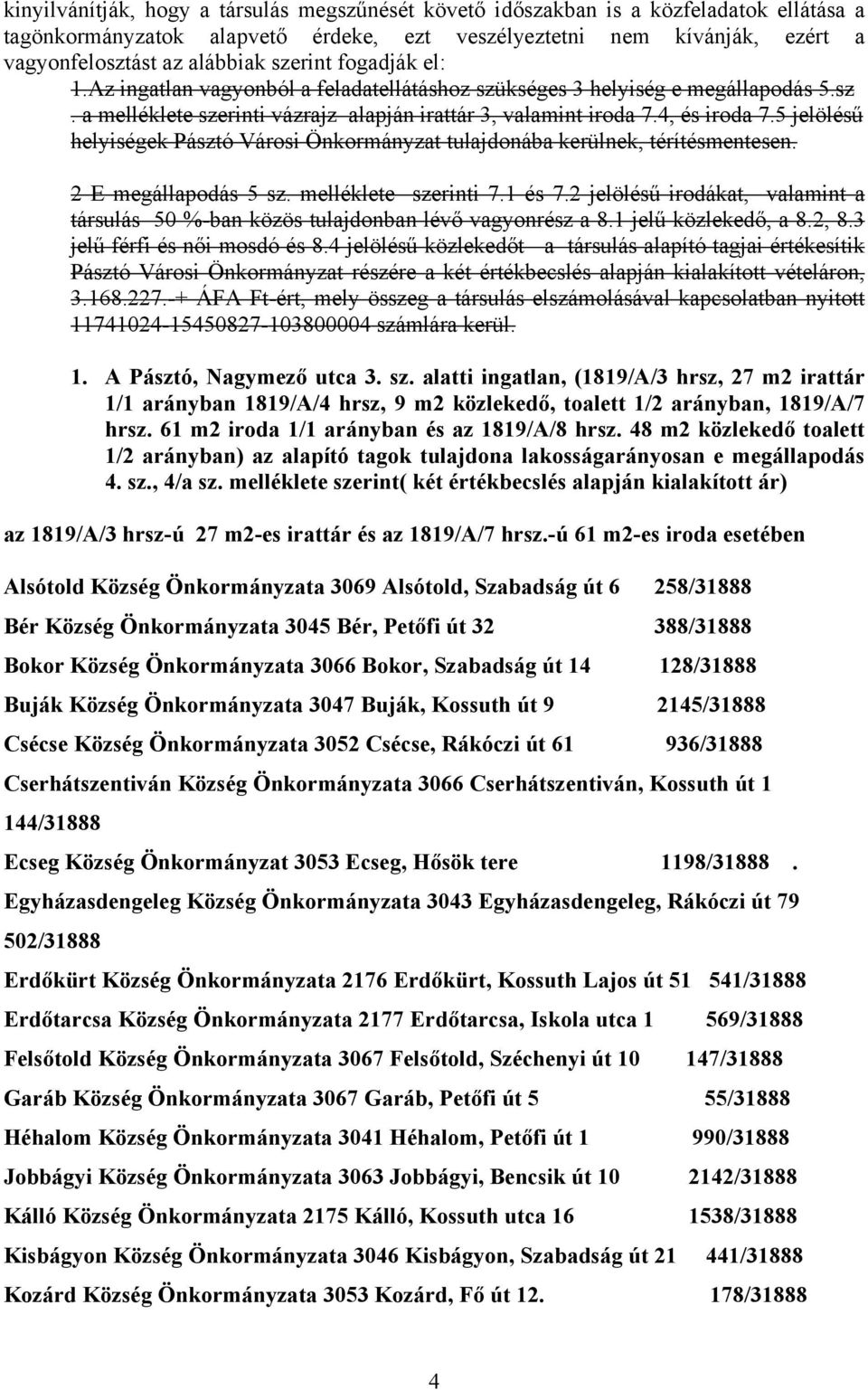 5 jelölésű helyiségek Pásztó Városi Önkormányzat tulajdonába kerülnek, térítésmentesen. 2 E megállapodás 5 sz. melléklete szerinti 7.1 és 7.