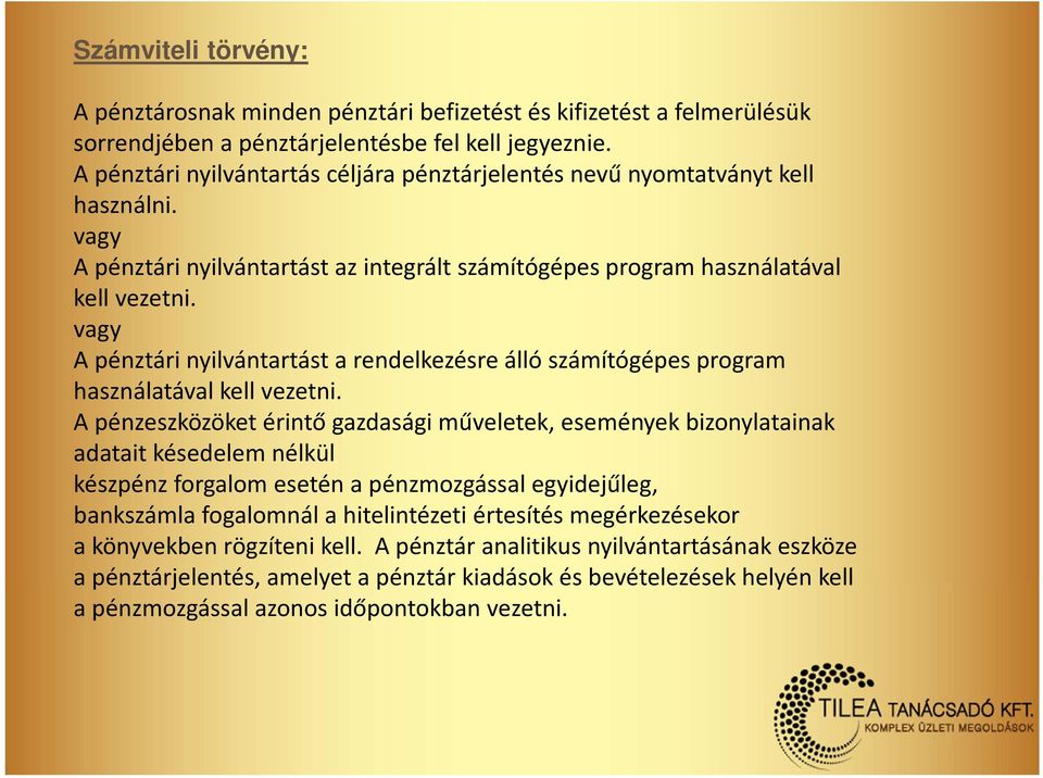 vagy A pénztári nyilvántartást a rendelkezésre álló számítógépes program használatával kell vezetni.