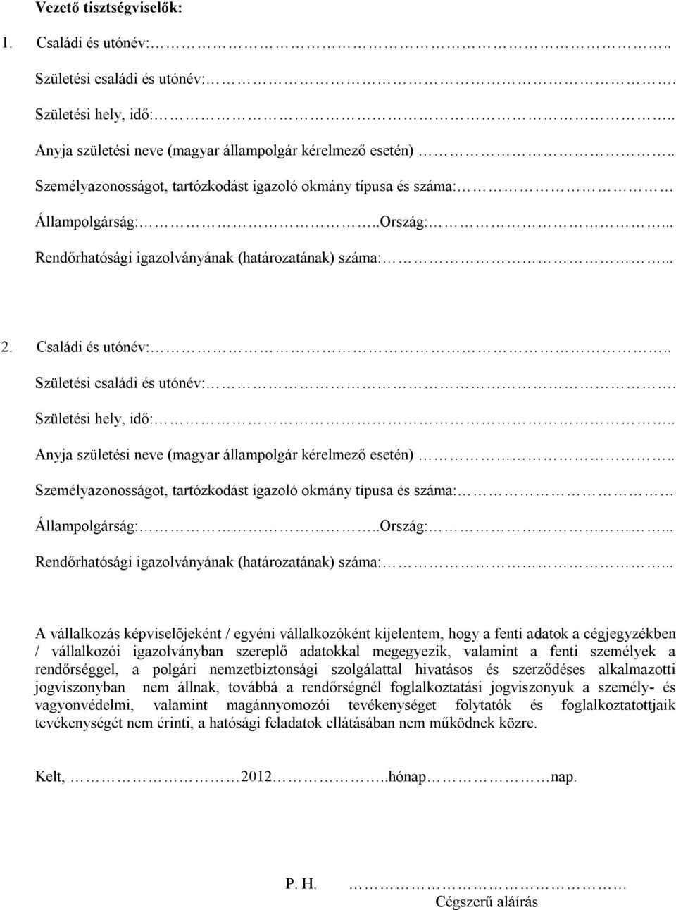 szerződéses alkalmazotti jogviszonyban nem állnak, továbbá a rendőrségnél foglalkoztatási jogviszonyuk a személy- és vagyonvédelmi, valamint