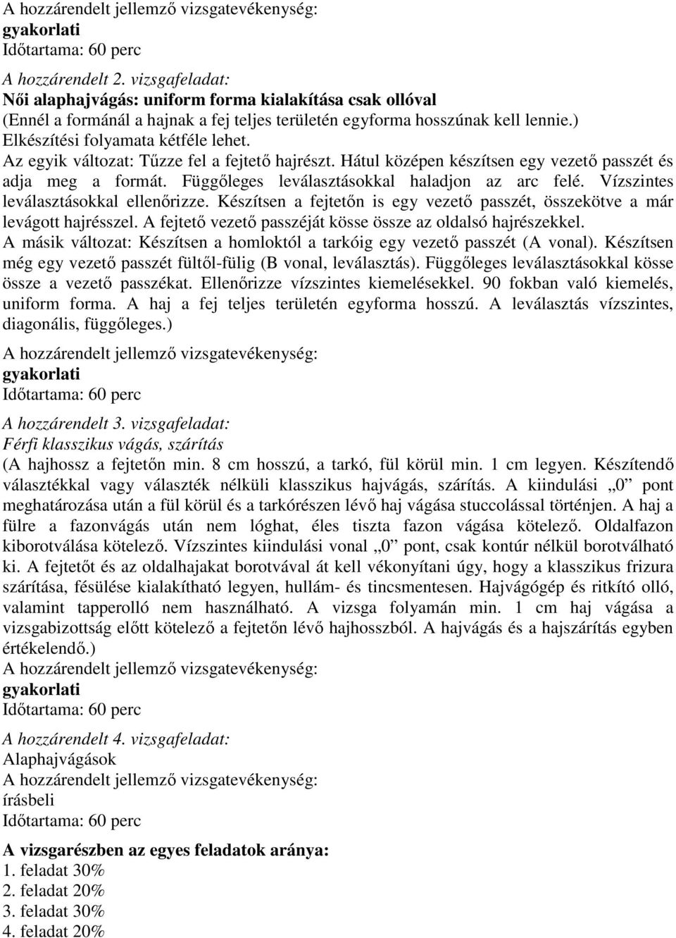 Vízszintes leválasztásokkal ellenırizze. Készítsen a fejtetın is egy vezetı passzét, összekötve a már levágott hajrésszel. A fejtetı vezetı passzéját kösse össze az oldalsó hajrészekkel.
