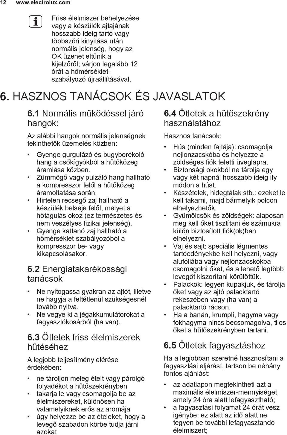 hőmérsékletszabályozó újraállításával. 6. HASZNOS TANÁCSOK ÉS JAVASLATOK 6.