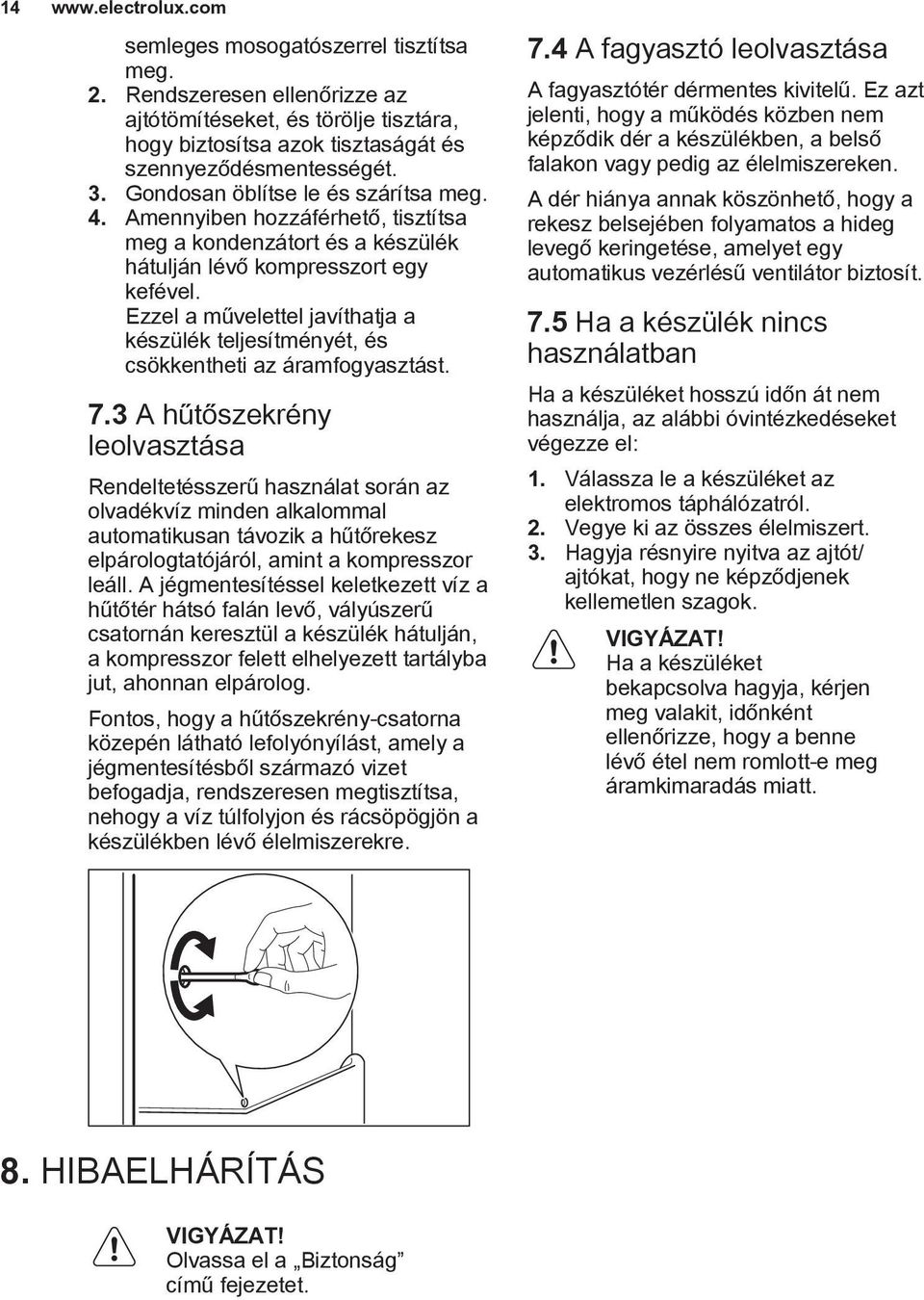 Ezzel a művelettel javíthatja a készülék teljesítményét, és csökkentheti az áramfogyasztást. 7.