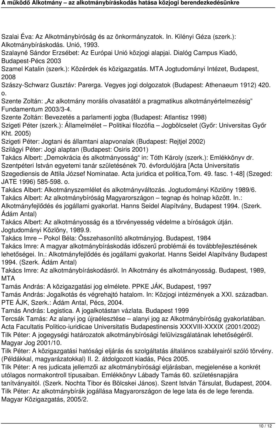 Vegyes jogi dolgozatok (Budapest: Athenaeum 1912) 420. o. Szente Zoltán: Az alkotmány morális olvasatától a pragmatikus alkotmányértelmezésig Fundamentum 2003/3-4.