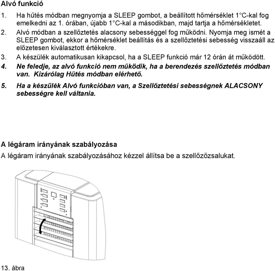 3. A készülék automatikusan kikapcsol, ha a SLEEP funkció már 12 órán át működött. 4. Ne feledje, az alvó funkció nem működik, ha a berendezés szellőztetés módban van.