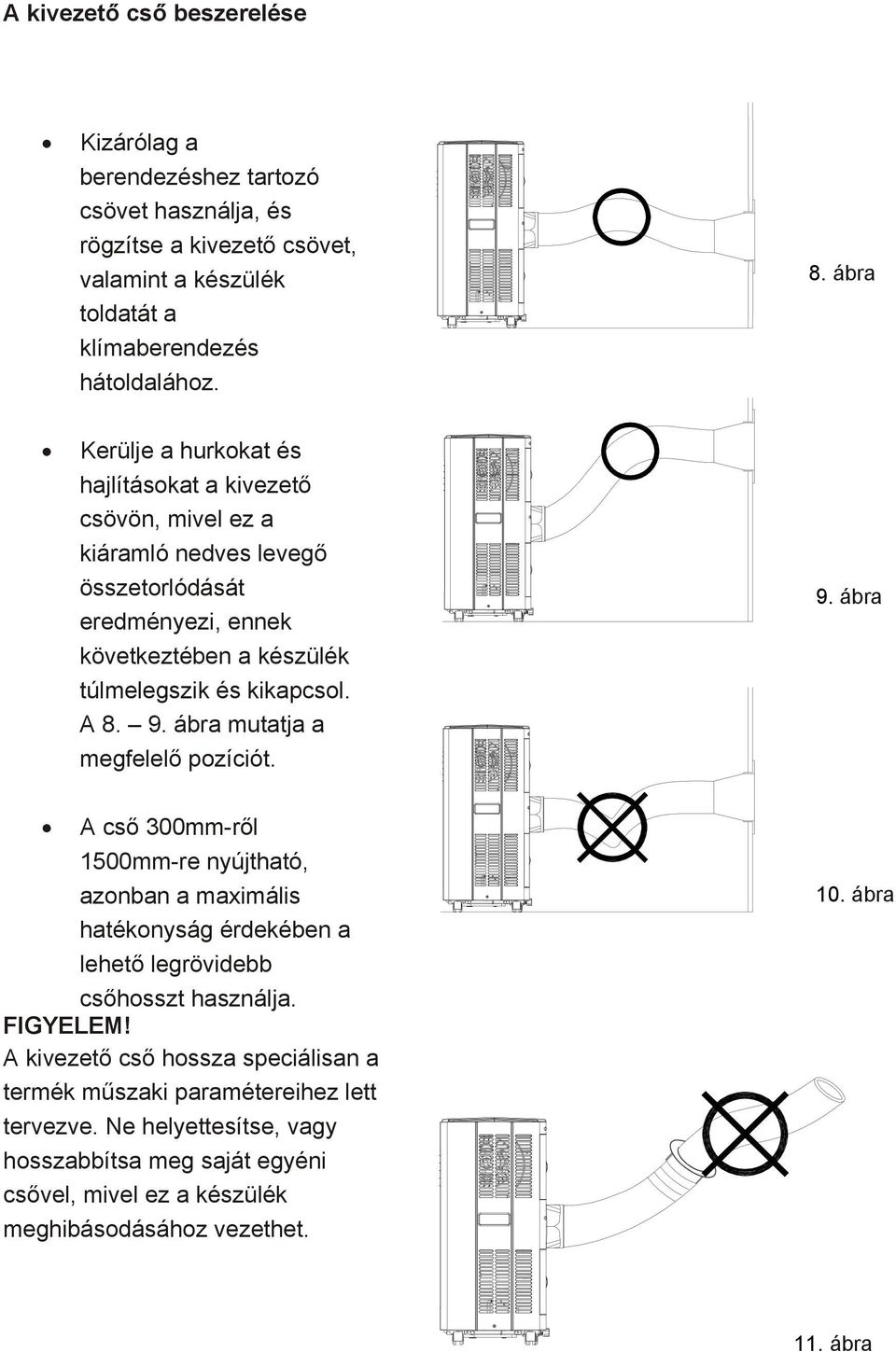 9. ábra mutatja a megfelelő pozíciót. 9. ábra A cső 300mm-ről 1500mm-re nyújtható, azonban a maximális hatékonyság érdekében a lehető legrövidebb csőhosszt használja. FIGYELEM!