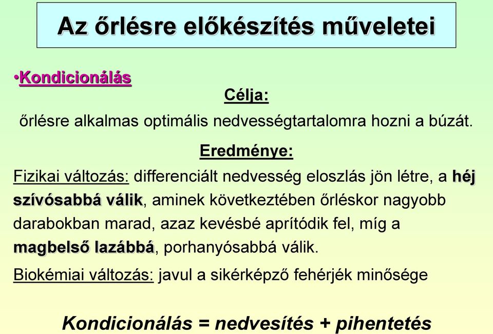 Eredménye: Fizikai változás: differenciált nedvesség eloszlás jön létre, a héj szívósabbá válik, aminek
