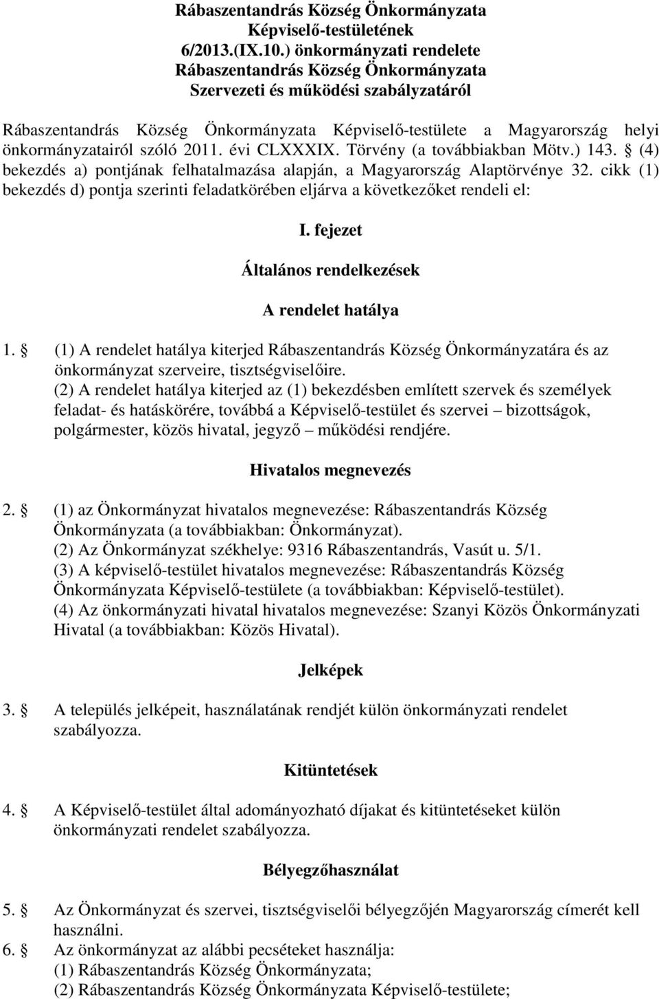 szóló 2011. évi CLXXXIX. Törvény (a továbbiakban Mötv.) 143. (4) bekezdés a) pontjának felhatalmazása alapján, a Magyarország Alaptörvénye 32.