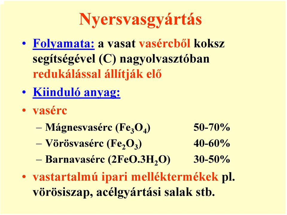 Mágnesvasérc (Fe 3 O 4 ) 50-70% Vörösvasérc (Fe 2 O 3 ) 40-60% Barnavasérc