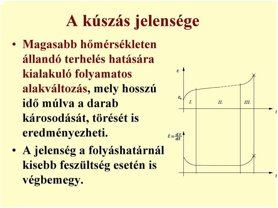 múlva a darab károsodását, törését is eredményezheti.