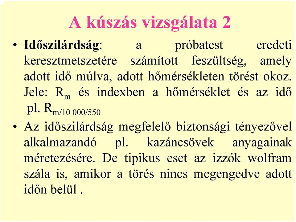 De tipikus eset az izzók wolfram szála is, amikor a törés nincs megengedve adott Időszilárdság: a