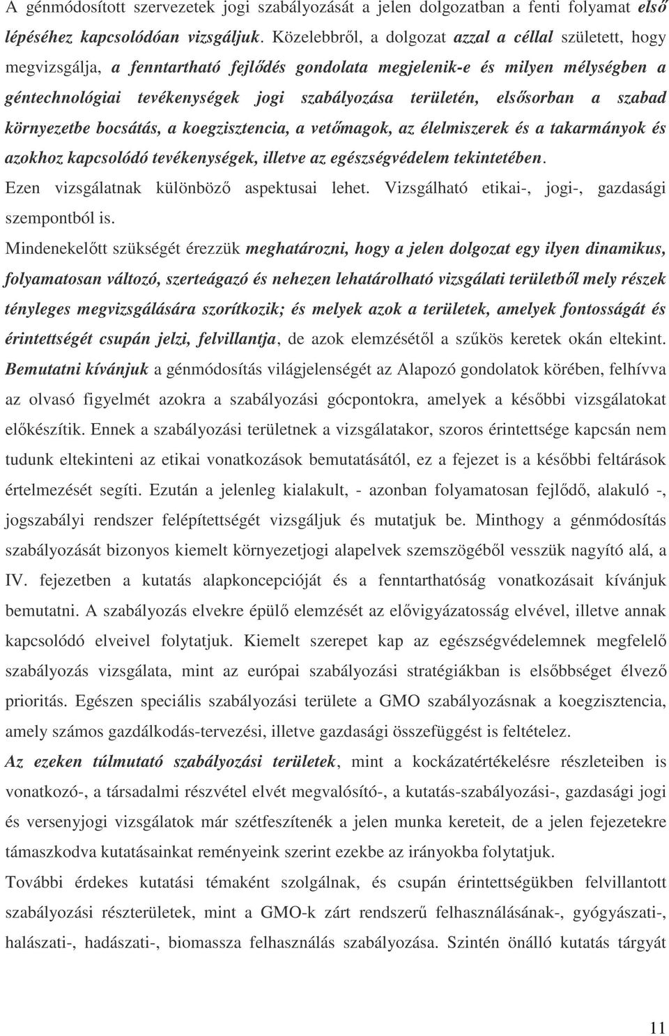 elsősorban a szabad környezetbe bocsátás, a koegzisztencia, a vetőmagok, az élelmiszerek és a takarmányok és azokhoz kapcsolódó tevékenységek, illetve az egészségvédelem tekintetében.