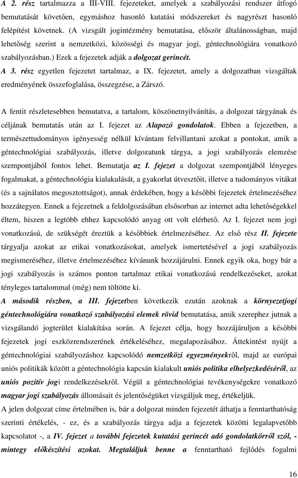 ) Ezek a fejezetek adják a dolgozat gerincét. A 3. rész egyetlen fejezetet tartalmaz, a IX. fejezetet, amely a dolgozatban vizsgáltak eredményének összefoglalása, összegzése, a Zárszó.